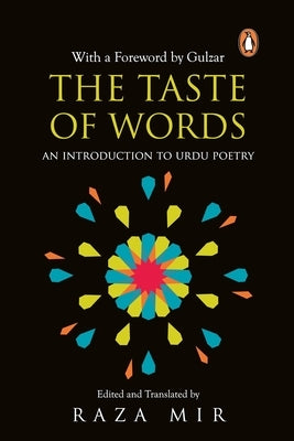 The Taste of Words: An Introduction to Urdu Poetry by Mir, Raza