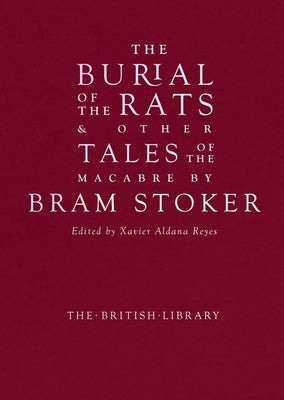 The Burial of the Rats: And Other Tales of the Macabre by Bram Stoker by Stoker, Bram