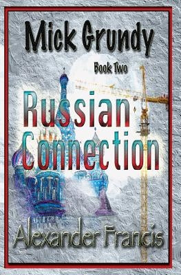 The Russian Connection: Mick Grundy Book 2 by Francis, Alexander