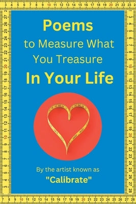 Poems to Measure What you Treasure in Your Life by Calibrate