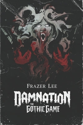 Damnation: The Gothic Game by Lee, Frazer