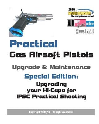 Practical Gas Airsoft Pistols Upgrade & Maintenance: Special Edition: Upgrading your Hi-Capa for IPSC Practical Shooting by Airsoftpress