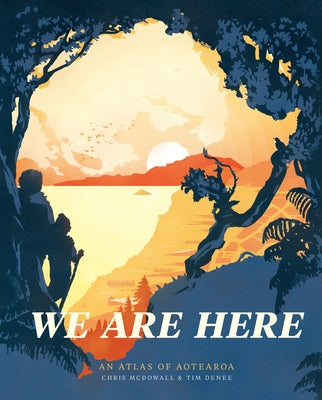 We Are Here: An Atlas of Aotearoa by Denee, Tim