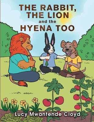 The Rabbit, The Lion and the Hyena Too by Lucy Mwantende Cloyd