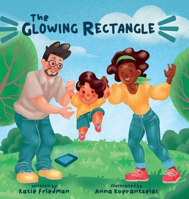 The Glowing Rectangle: A Children's Book about Grown Up Screen Time by Friedman, Katie