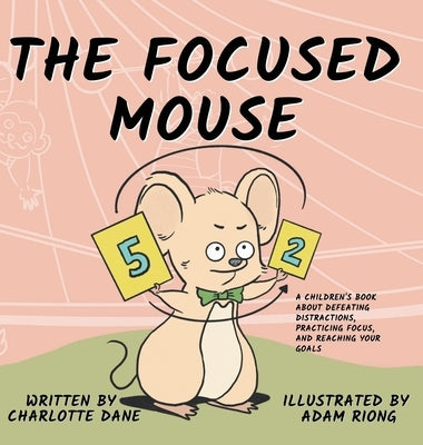 The Focused Mouse: A Children's Book About Defeating Distractions, Practicing Focus, and Reaching Your Goals by Dane, Charlotte