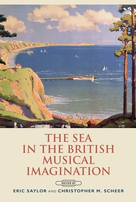 The Sea in the British Musical Imagination by Saylor, Eric