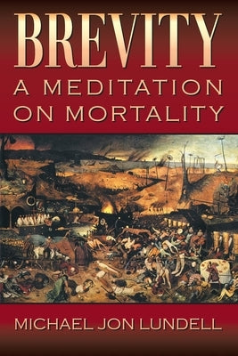 Brevity: A Meditation on Mortality by Lundell, Michael Jon