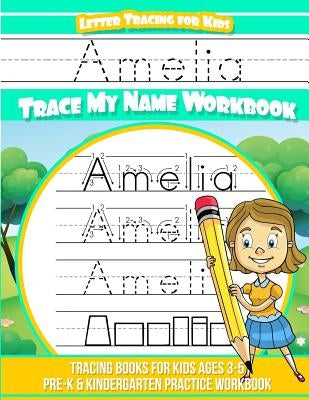 Amelia Letter Tracing for Kids Trace my Name Workbook: Tracing Books for Kids ages 3 - 5 Pre-K & Kindergarten Practice Workbook by Books, Amelia