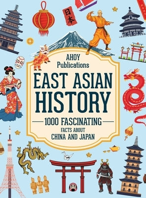 East Asian History: 1000 Fascinating Facts About China and Japan by Publications, Ahoy