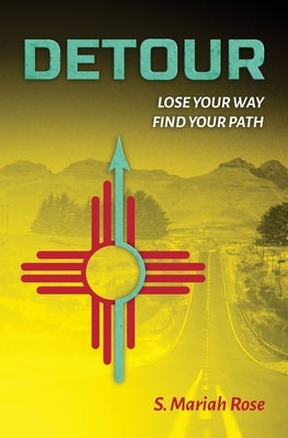 Detour: Lose Your Way, Find Your Path by Rose, S. Mariah