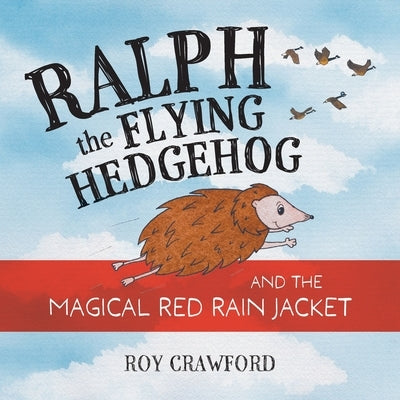 Ralph the Flying Hedgehog and the Magical Red Rain Jacket by Crawford, Roy