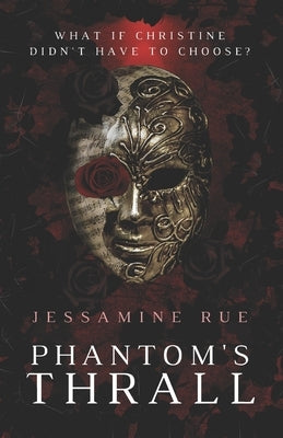 Phantom's Thrall: A Dark RH MMM+F Phantom of the Opera Retelling by Rue, Jessamine