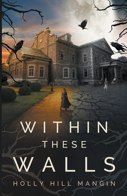 Within These Walls by Mangin, Holly Hill