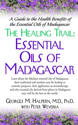 The Healing Trail: Essential Oils of Madagascar by Halpern, Georges M.