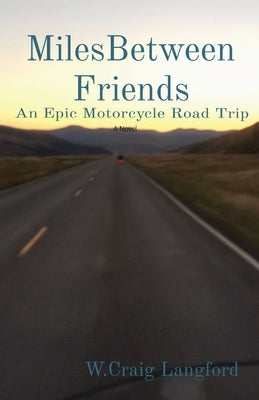 MilesBetween Friends: An Epic Motorcycle Road Trip by Langford, W. Craig