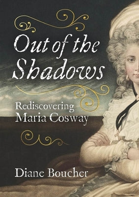 Out of the Shadows: Rediscovering Maria Cosway by Boucher, Diane