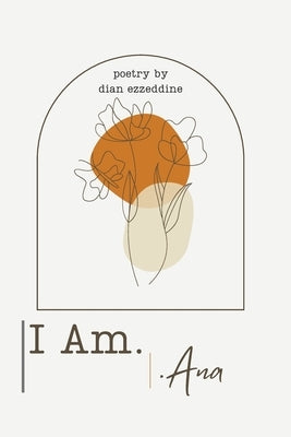 I Am-Ana by Ezzeddine, Dian