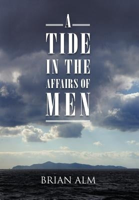 A Tide in the Affairs of Men by Alm, Brian