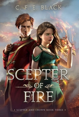 Scepter of Fire: Scepter and Crown Book Three by Black, C. F. E.