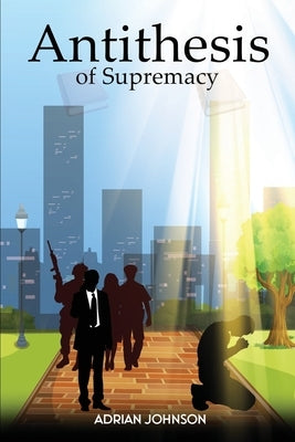 Antithesis of Supremacy: Parallel Universe by Johnson, Adrian