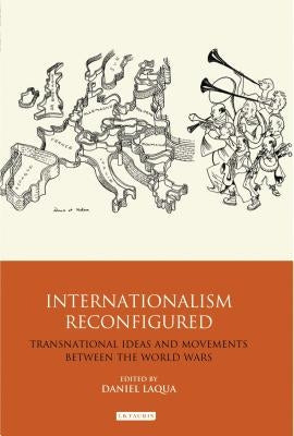 Internationalism Reconfigured: Transnational Ideas and Movements Between the World Wars by Laqua, Daniel