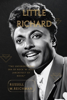 Little Richard: The Unforgettable Era of Rock 'n' Roll"(The Architect of Rock) by M. Reichman, Russell