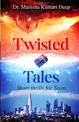 Twisted Tales: Short thrills for Teens by Kumari Deep, Manisha