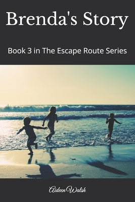 Brenda's Story: Book 3 in The Escape Route Series by Walsh, Aideen