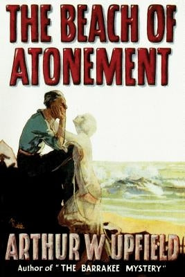 The Beach of Atonement by Upfield, Arthur W.