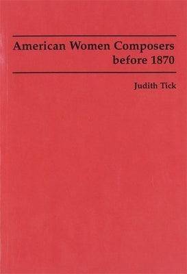 American Women Composers before 1870 by Tick, David