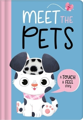 Meet the Pets: A Touch & Feel Story by Igloobooks