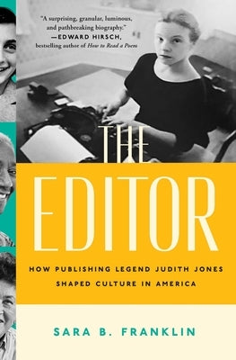 The Editor: How Publishing Legend Judith Jones Shaped Culture in America by Franklin, Sara B.