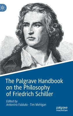 The Palgrave Handbook on the Philosophy of Friedrich Schiller by Falduto, Antonino