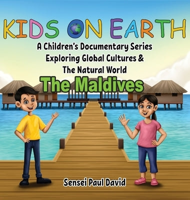 Kids On Earth: A Children's Documentary Series Exploring Global Cultures & The Natural World: THE MALDIVES by David, Sensei Paul