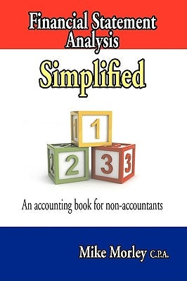 Financial Statement Analysis Simplified: An accounting book for non-accountants by Morley, Mike