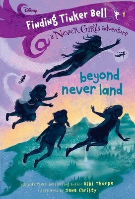 Finding Tinker Bell #1: Beyond Never Land (Disney: The Never Girls) by Thorpe, Kiki