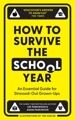 How to Survive the School Year: An Essential Guide for Stressed-Out Grown-Ups by Parkinson, Lee