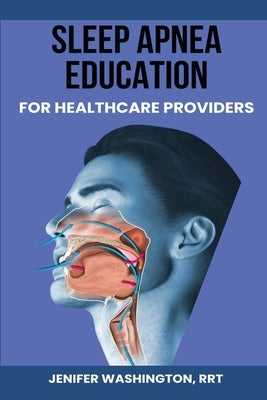 Sleep Apnea Education for Healthcare Providers by Washington, Rrt Jenifer