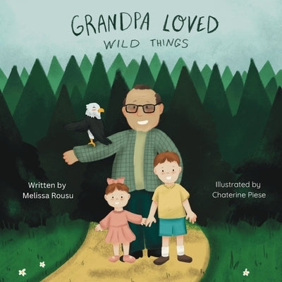 Grandpa Loved Wild Things by Rousu, Melissa