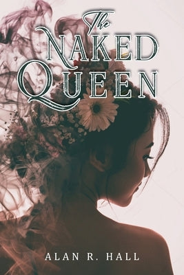 The Naked Queen: A Tangential Arthurian Legend by Hall, Alan R.