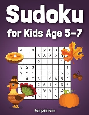 Sudoku for Kids Age 5-7: 200 Fun Sudoku Puzzles for Kids with Solutions - Large Print - Thanksgiving Edition by Kampelmann