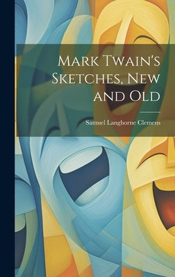 Mark Twain's Sketches, new and Old by Twain, Mark