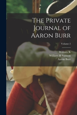 The Private Journal of Aaron Burr; Volume 2 by Burr, Aaron