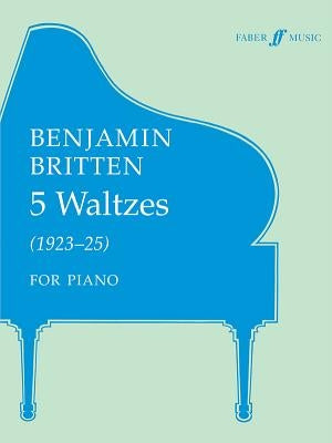 Five Waltzes for Piano by Britten, Benjamin