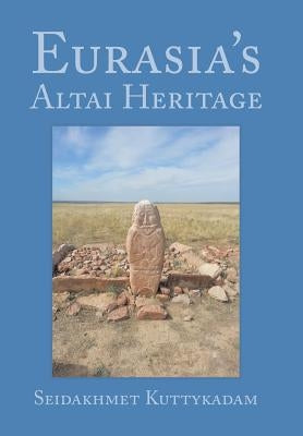 Eurasia's Altai Heritage by Kuttykadam, Seidakhmet