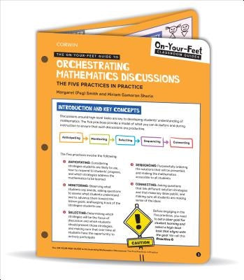 The On-Your-Feet Guide to Orchestrating Mathematics Discussions: The Five Practices in Practice by Smith