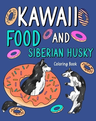 Kawaii Food and Siberian Husky Coloring Book: Adult Activity Pages, Painting Menu Cute and Animal Playful Pictures by Paperland