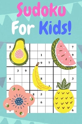 Sudoku For Kids: 50 Sudoku Puzzles For Beginner Kids. Have Fun! by Langstaff, B.