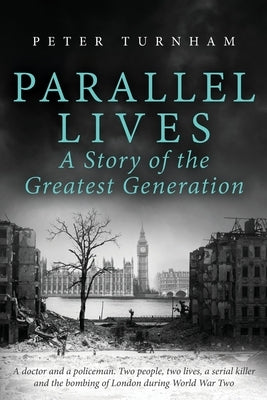 Parallel Lives, a Story of the Greatest Generation by Turnham, Peter